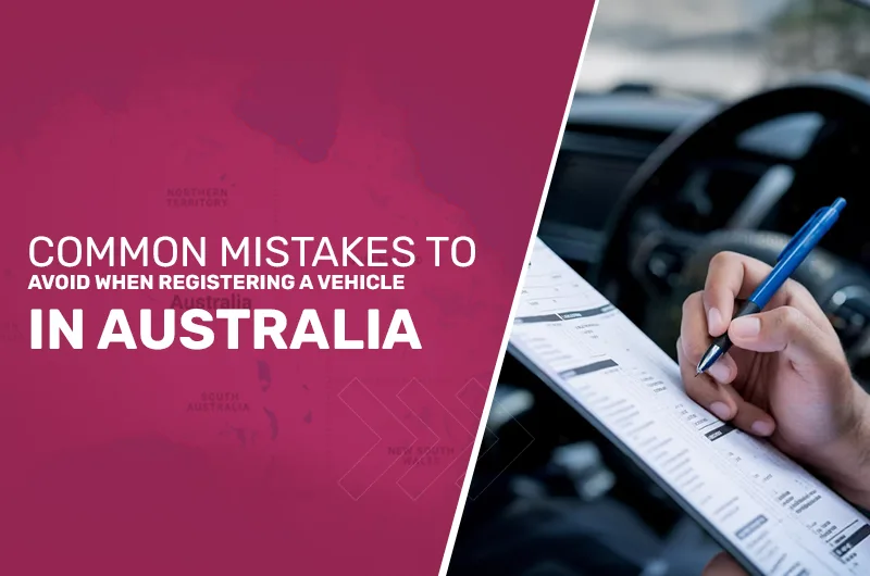 Common Mistakes to Avoid When Registering a Vehicle in Australia